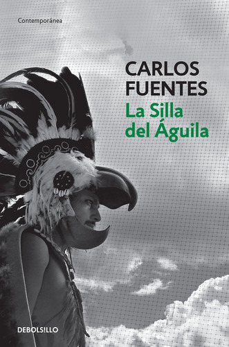 La silla del aguila, de Fuentes, Carlos. Serie Contemporánea Editorial Debolsillo, tapa blanda en español, 2016
