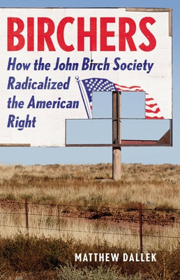 Libro Birchers: How The John Birch Society Radicalized Th...