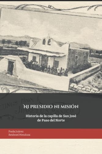 Ni Presidio Ni Mision: Historia De La Capilla De San Jose De