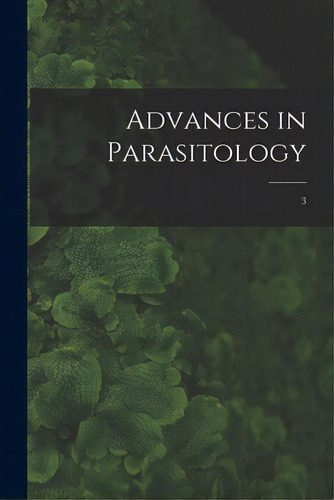 Advances In Parasitology; 3, De Anonymous. Editorial Hassell Street Pr, Tapa Blanda En Inglés