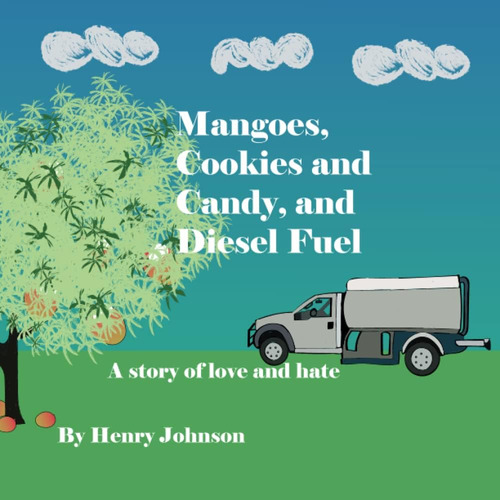 Libro: Mangoes, Cookies And Candy, And Diesel Fuel: A Story