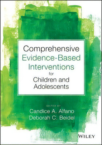 Comprehensive Evidence Based Interventions For Children And, De Candice A. Alfano. Editorial John Wiley & Sons Inc En Inglés