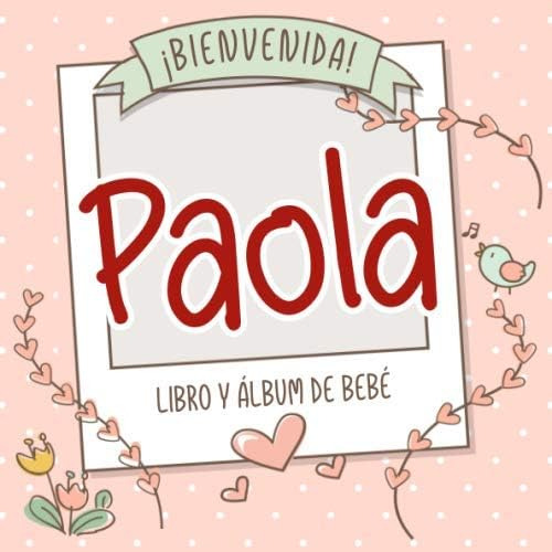 Libro: ¡bienvenida Paola! Libro Y Álbum De Bebé: Libro De Be