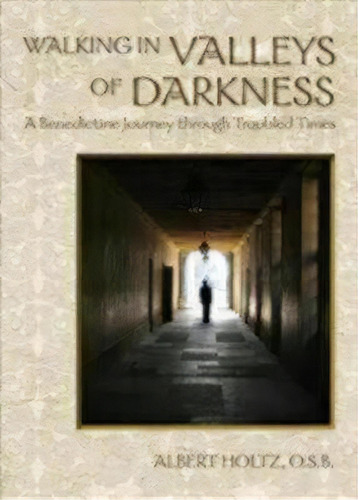 Walking In Valleys Of Darkness, De O.s.b. Albert Holtz. Editorial Church Publishing Inc, Tapa Blanda En Inglés