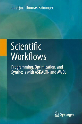 Scientific Workflows: Programming, Optimization, And Synthesis With Askalon And Awdl, De Jun Qin., Vol. 1. Editorial Springer Verlag Berlin Heidelberg Gmbh Co Kg, Tapa Dura En Inglés