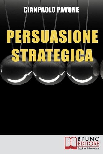 Libro: Persuasione Strategica: Strategie E Segreti Dei Gran