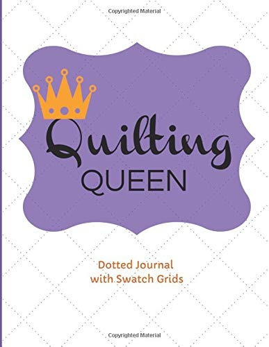 Quilting Queen A Journal For Archiving Fabric Swatches, Writ