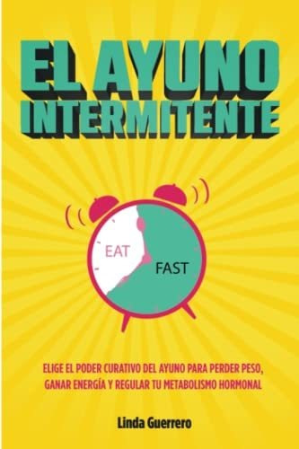 Libro : El Ayuno Intermitente Elige El Poder Curativo Del..