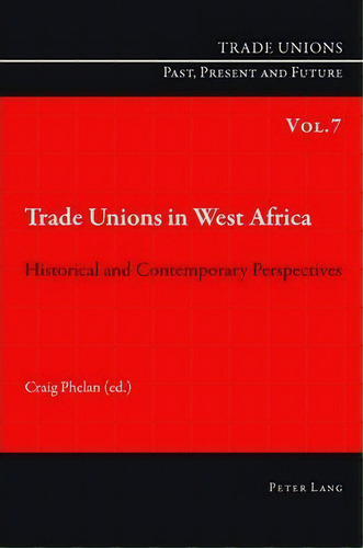 Trade Unions In West Africa, De Craig Phelan. Editorial Peter Lang Ag Internationaler Verlag Der Wissenschaften, Tapa Blanda En Inglés