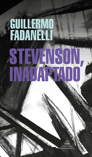 Stevenson, inadaptado, de Fadanelli,Guillermo. Serie Random House Editorial Literatura Random House, tapa blanda en español, 2022