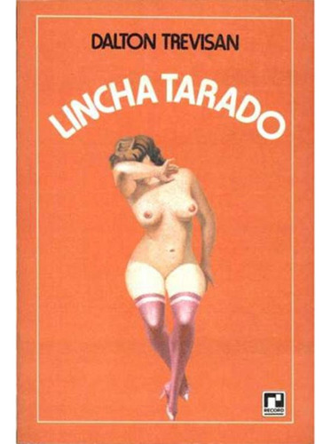 Lincha tarado, de Trevisan, Dalton. Editora Record Ltda., capa mole em português, 1980