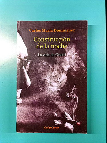 Construccion De La Noche: La Vida De Onetti-carlos Dominguez