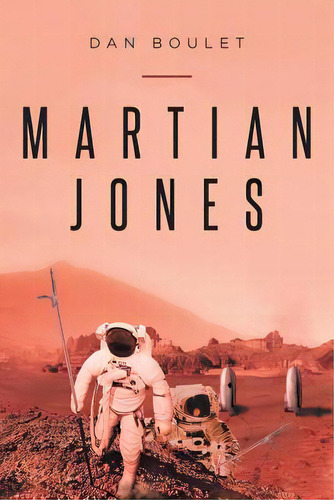 Martian Jones, De Boulet, Dan. Editorial Christian Faith Pub Inc, Tapa Blanda En Inglés