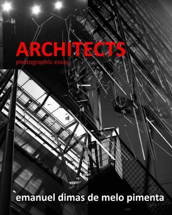 Libro Architects : Photographic Essay - Emanuel Dimas De ...