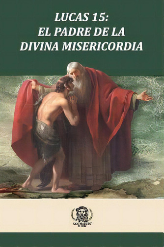 Lucas 15 El Padre De La Divina Misericordia, De G. Bravo, Daniel. Editorial Createspace, Tapa Blanda En Español