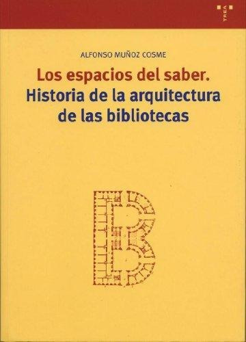 Espacios Del Saber Hist Arquitectura De Bibliotecas Trea