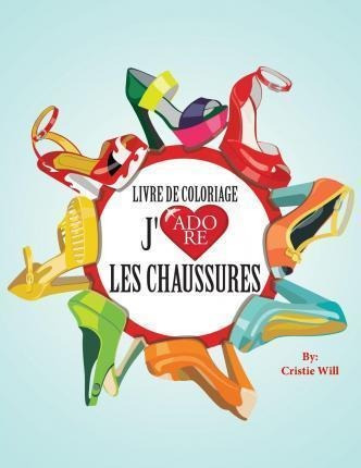 Livre De Coloriage J'adore Les Chaussures - Cristie Will