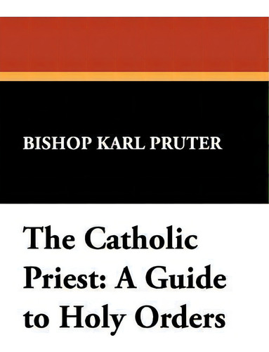 The Catholic Priest: A Guide To Holy Orders, De Paul David Seldis., Vol. 1. Editorial Wildside Press, Tapa Blanda En Inglés
