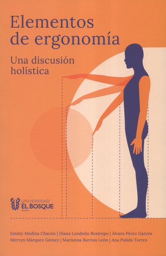 Elementos De Ergonomía. Una Discusión Holística, De Emilsy Medina Chacón. Editorial Universidad El Bosque, Tapa Blanda, Edición 1 En Español, 2023