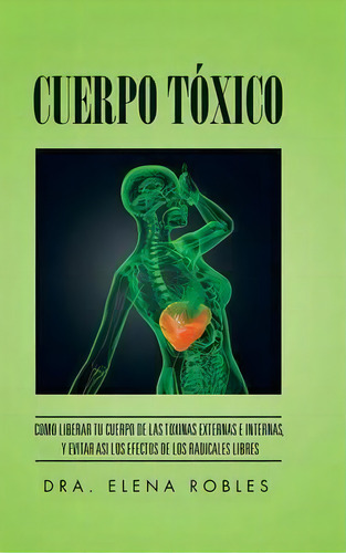 Cuerpo Toxico, De Dra Elena Robles. Editorial Palibrio, Tapa Dura En Español