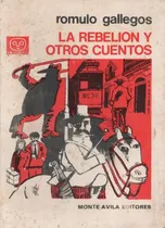Comprar La Rebelión Y Otros Cuentos. Rómulo Gallegos. Monte Ávila