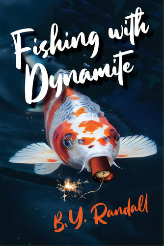 Fishing With Dynamite, De Randall, B. Y.. Editorial Lightning Source Inc, Tapa Blanda En Inglés