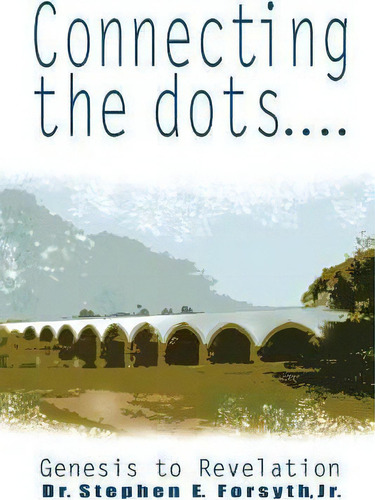 Connecting The Dots, De Jr Dr Stephen E Forsyth. Editorial Xulon Press, Tapa Blanda En Inglés