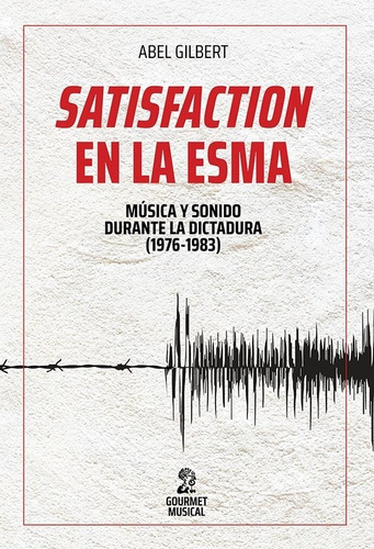 Satisfaction En La Esma: Musica Y Sonido Durante La Última D