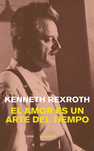 Amor Es Un Arte Del Tiempo, El - Kenneth Rexroth