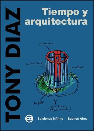 Tiempo y Arquitectura, de Tony Diaz. Editorial Infinito, tapa blanda en español, 2009