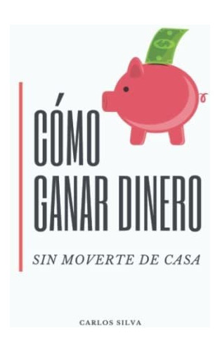 Libro : Como Ganar Dinero Sin Moverte De Casa La Guia... 