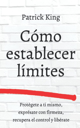 Libro: Cómo Establecer Límites: Protégete A Ti Mismo, Con El