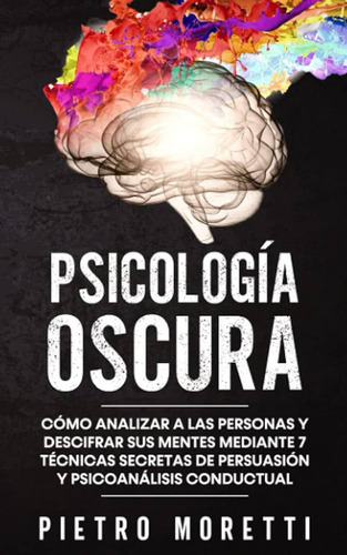 Psicología Oscura: Cómo Analizar A Las Personas Y Descifrar