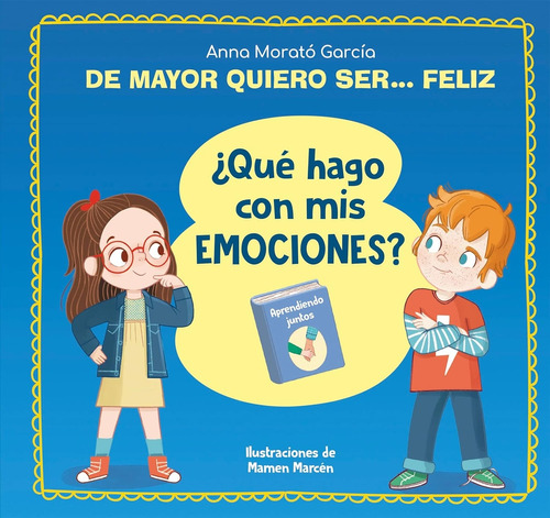 De Mayor Quiero Ser... Feliz. ¿qué Hago Con Mis Emociones? -