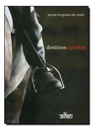 Destinos Opostos, de Jonas Torquarto de Melo. Editora De Cultura, capa mole em português