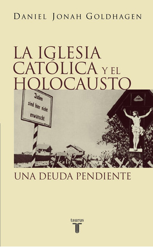 Iglesia Catolica Y El Holocausto,la - Goldhagen,daniel Jo...