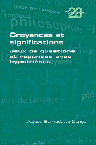 Croyances Et Significations : Jeux De Questions Et Reponses Avec Hypotheses, De Adjoua Bernadette Dango. Editorial College Publications, Tapa Blanda En Francés
