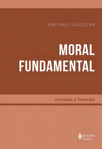 Moral Fundamental, de Agostini, Frei Nilo. Iniciação à Teologia Editorial Editora Vozes Ltda., capa mole em português, 2019