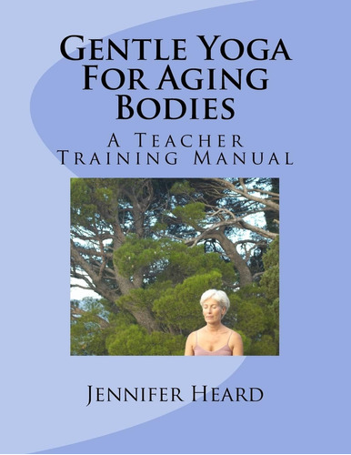 Libro: En Ingles Gentle Yoga For Aging Bodies A Teacher Tra