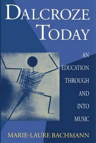 Dalcroze Today : An Education Through And Into Music, De Marie-laure Bachmann. Editorial Oxford University Press, Tapa Blanda En Inglés