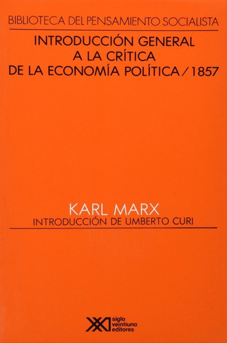 Introduccion General A La Critica De La Economia Politica (1857), De Karl, Marx. Editorial Siglo Xxi, Edición 3a, 1989 En Español