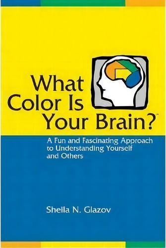 What Color Is Your Brain?: A Fun And Fascinating Approach To Understanding Yourself And Others, De Sheila N. Glazov., Vol. 1. Editorial Slack Incorporated, Tapa Blanda En Inglés