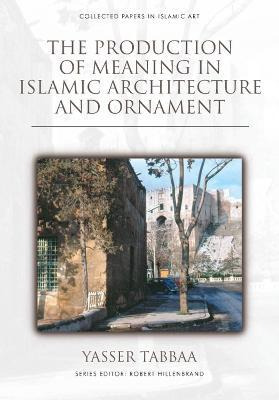 Libro The Production Of Meaning In Islamic Architecture A...