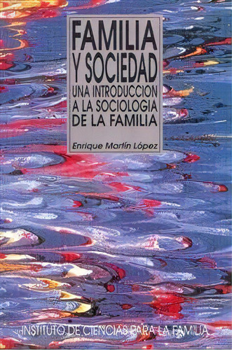 Familia Y Sociedad. Una Introducciãâ³n A La Sociologãâa De La Familia, De Martín López, Enrique. Editorial Ediciones Rialp, S.a., Tapa Blanda En Español