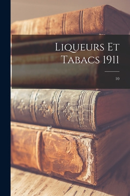 Libro Liqueurs Et Tabacs 1911; 10 - Anonymous