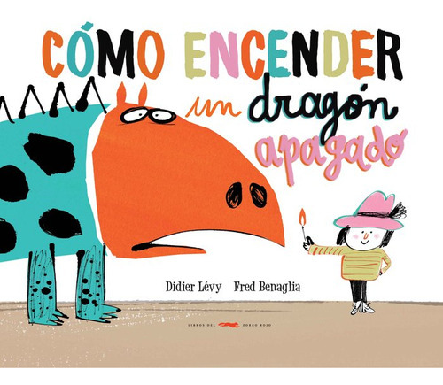 Cãâ³mo Encender Un Dragãâ³n Apagado, De Lévy, Didier. Editorial Libros Del Zorro Rojo, Tapa Dura En Español