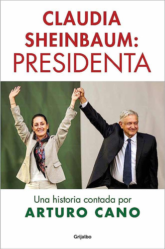 Claudia Sheinbaum: Presidenta. Una Historia
