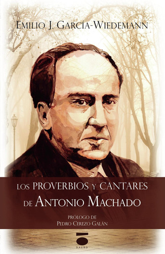 Los Proverbios Y Cantares De Antonio Machado: No, de García-Wiedemann, Emilio J., vol. 1. Editorial Dauro, tapa pasta blanda, edición 1 en español, 2017