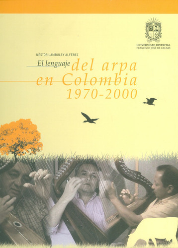 El lenguaje del arpa en Colombia 1970 - 2000. Incluye CD y, de Néstor Lambuley Alférez. Serie 9585434639, vol. 1. Editorial U. Distrital Francisco José de C, tapa dura, edición 2017 en español, 2017