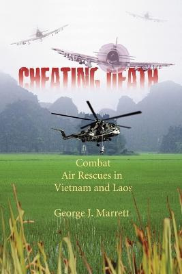 Cheating Death : Combat Air Rescues In Vietnam And Laos